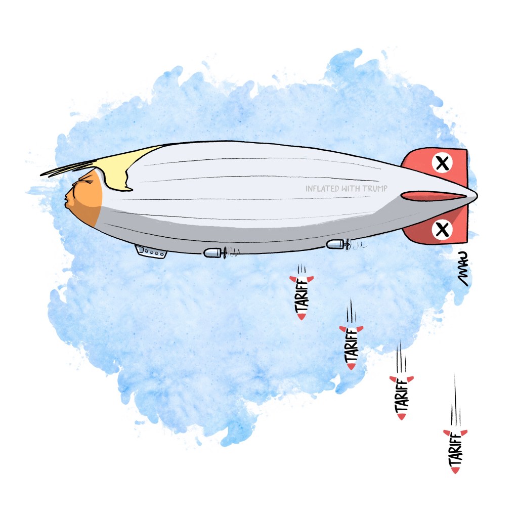 english / português 

Cartoon: A zeppelin with Trump's face and red flaps, featuring a black "X" in a white circle. On the side, there is an inscription that reads "inflated with Trump." Below the airship, bombs are falling, each one shaped by the word "tariff."

Desenho: Um zepelim com o rosto de Trump e flaps vermelhos decorados com um "X" preto em um círculo branco. Ao lado, há uma inscrição que diz "inflado com trump" (trump é uma gíria em inglês para “peido”) Bombas formadas pela palavra “tarifa” estão caindo da parte de baixo do dirigível.