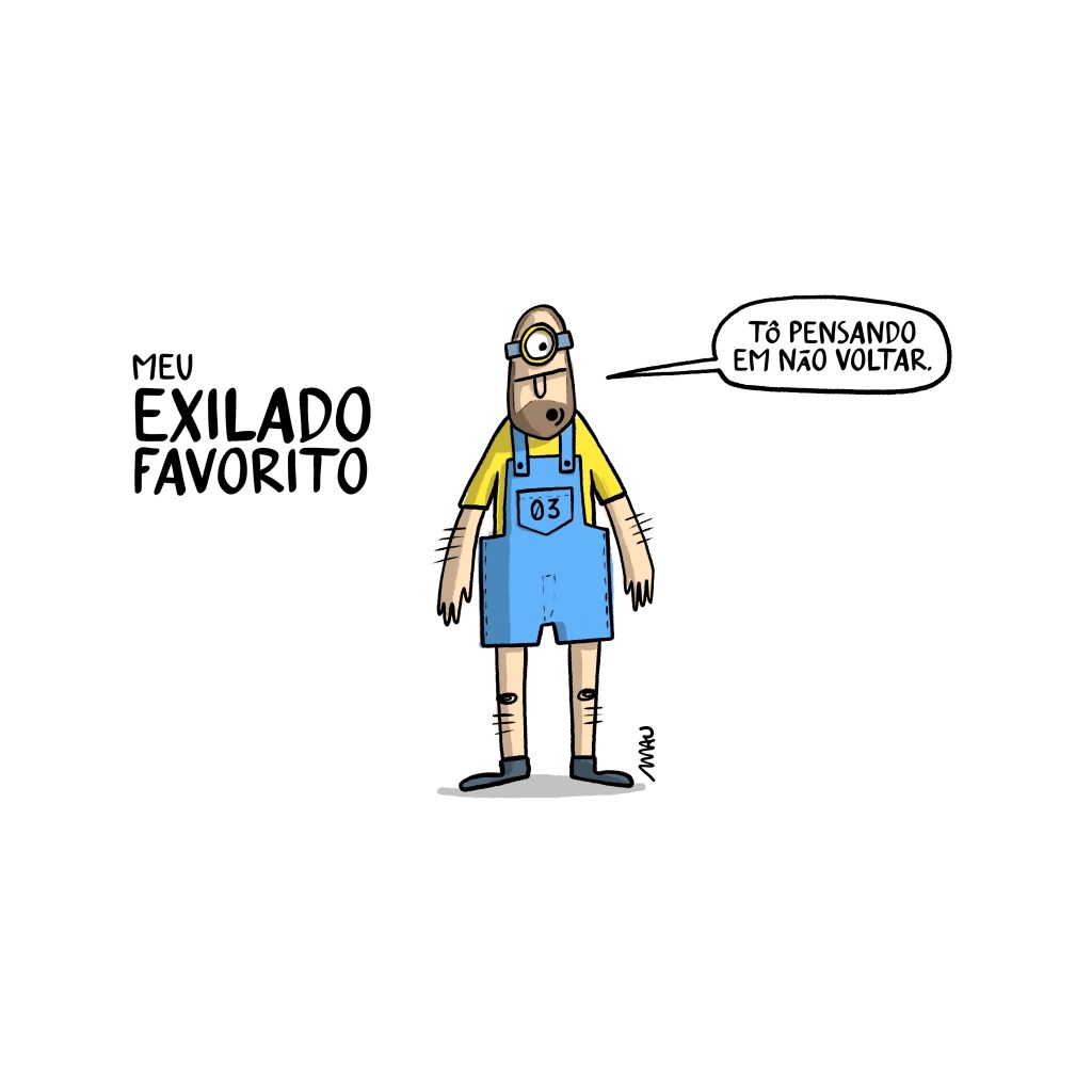 charge: sob o título, “Meu exilado favorito”, esta bananinha, o 03, fantasiado de minion e dizendo, “Tô pensando em não voltar”.