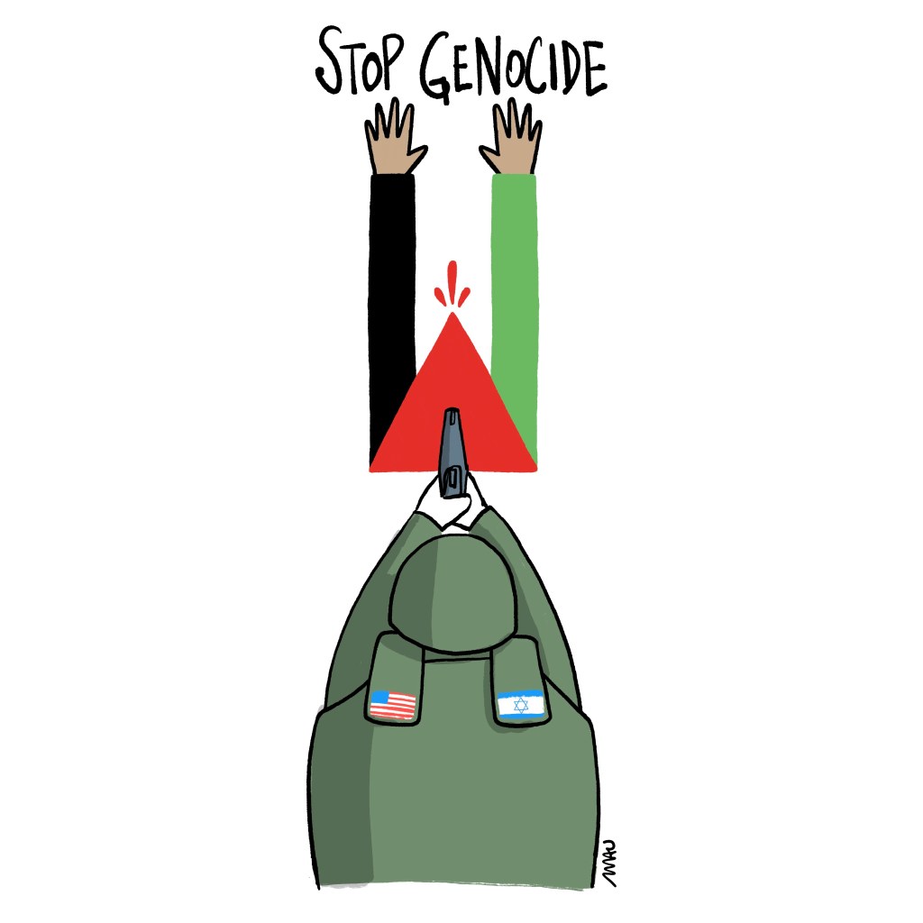 English / Português

Political Cartoon: Under the title “Stop Genocide,” a Palestinian flag is depicted as a person with arms raised. The black and green stripes represent the arms, while the red triangle symbolizes the head. Behind the flag, a soldier points a gun directly at its head. The soldier’s uniform features both an Israeli and an American flag.

Charge: Sob o título, “Pare o genocídio” está uma bandeira palestina, como uma pessoa com os braços erguidos. As faixas preta e verde são os braços e o triângulo vermelho, a cabeça. Atrás há um soldado apontando uma arma diretamente para sua cabeça. Há uma bandeira israelense e uma americana no uniforme do soldado.