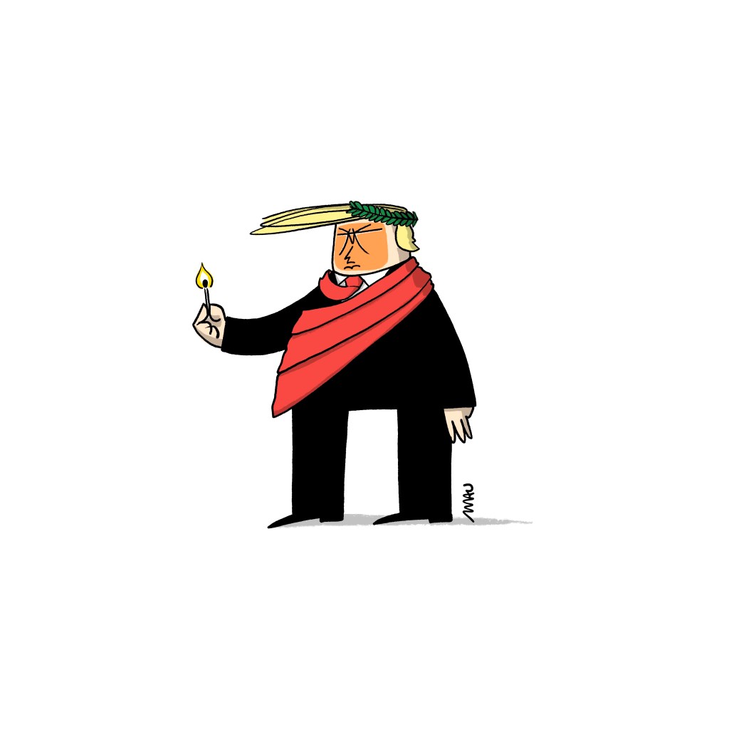 English / Portuguese

Political Cartoon: Trump is depicted as Emperor Nero with his red tie draped around his shoulder, looking at a burning match he is holding.

Charge: Trump, retratado como imperador Nero, com sua gravata vermelha envolvendo seu ombro, olhando para um fósforo aceso que está segurando.