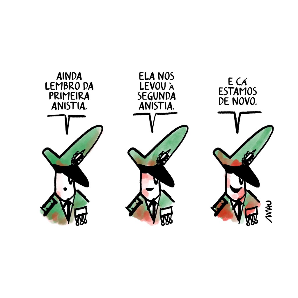 Charge: Em três quadros, um general se explica, “Ainda lembro da primeira anistia.”, “Ela nos levou à segunda anistia.”, agora sorrindo, “E cá estamos de novo.” A cada quadro o general está mais sujo de sangue.